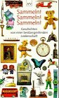 Sammeln. Sammeln. Sammeln. Geschichten von einer besitzergreifenden Leidenschaft.