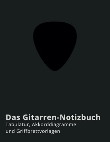Das Gitarren-Notizbuch: Tabulatur, Akkorddiagramme und Griffbrettvorlagen