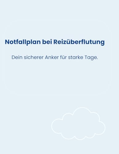 Notfallplan für starke Gefühle. Dein Anker bei Überforderung, Stress und Reizüberflutung: Ein liebevoller Begleiter für Kinder, Jugendliche und Erwachsene mit ADHS, Autismus und Hochsensibilität