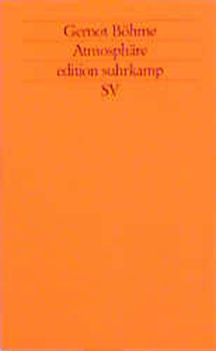 Atmosphäre: Essays zur neuen Ästhetik (edition suhrkamp)