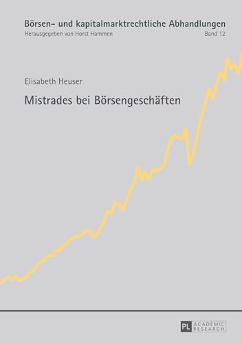 Mistrades bei Börsengeschäften: Dissertationsschrift (Börsen- und kapitalmarktrechtliche Abhandlungen, Band 12)