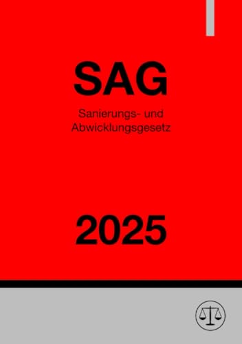 Sanierungs- und Abwicklungsgesetz - SAG 2025: Gesetz zur Sanierung und Abwicklung von Instituten und Finanzgruppen: Gesetz zur Sanierung und Abwicklung von Instituten und Finanzgruppen.DE
