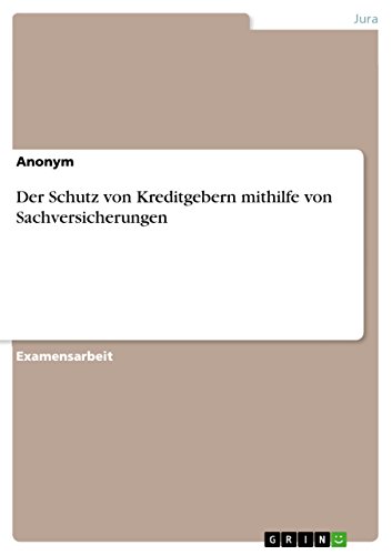 Der Schutz von Kreditgebern mithilfe von Sachversicherungen: Staatsexamensarbeit