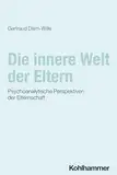 Die innere Welt der Eltern: Psychoanalytische Perspektiven der Elternschaft