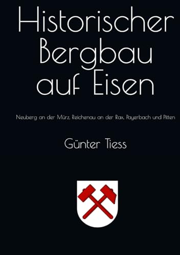 Historischer Bergbau auf Eisen: Neuberg an der Mürz, Reichenau an der Rax, Payerbach und Pitten