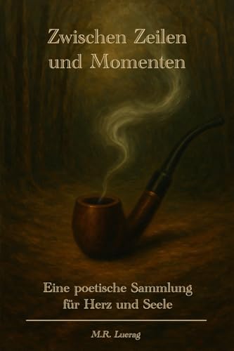 Zwischen Zeilen und Momenten: Eine poetische Sammlung für Herz und Seele