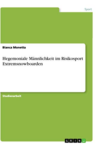 Hegemoniale Männlichkeit im Risikosport Extremsnowboarden