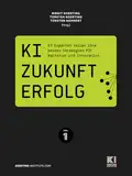 KI. ZUKUNFT. ERFOLG.: 53 Experten teilen ihre besten Strategien für Wachstum und Innovation