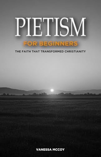 Pietism for Beginners: The Faith That Transformed Christianity