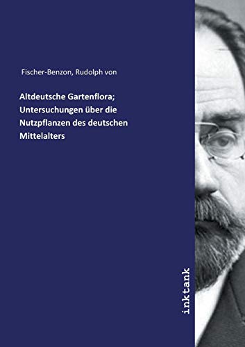 Altdeutsche Gartenflora; Untersuchungen über die Nutzpflanzen des deutschen Mittelalters