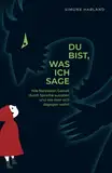 Du bist, was ich sage: Wie Narzissten Gewalt durch Sprache ausüben und wie man sich dagegen wehrt