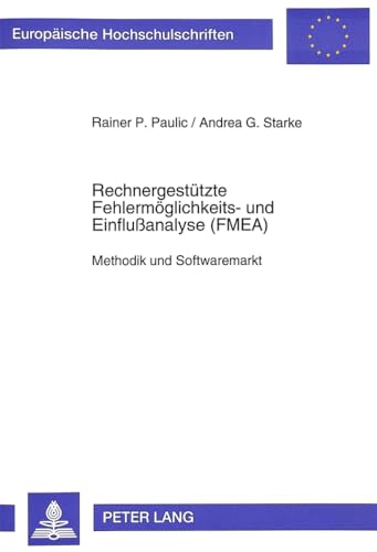 Rechnergestützte Fehlermöglichkeits- und Einflußanalyse (FMEA): Methodik und Softwaremarkt (Europäische Hochschulschriften / European University ... / Série 5: Sciences économiques, Band 1596)