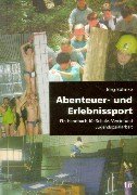 Abenteuer und Erlebnissport: Ein Handbuch für Schule, Verein und Jugendsozialarbeit
