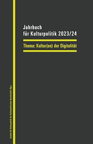 Jahrbuch für Kulturpolitik 2023/24: Kultur(en) der Digitalität