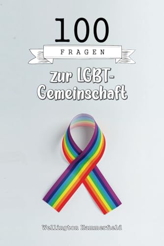 100 Fragen zur LGBT-Gemeinschaft: Möchten Sie mehr über die LGBT-Community erfahren? Ideal für Lehrer und Pädagogen. Dies ist ein umfassender ... und Erfolge von LGBT-Personen