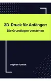 3D-Druck für Anfänger: Die Grundlagen verstehen