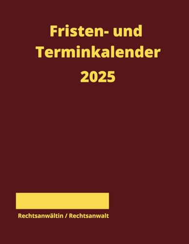 Fristen- und Terminkalender für die Rechtsanwältin und den Rechtsanwalt 2025