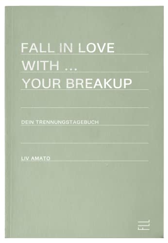 FLL | Trennungstagebuch bei Liebeskummer | Fall in Love with your Breakup | 240 Seiten | 3 Monate | tägliche Fragen und Aufgaben | Hardcover hellgrün mit silberner Schrift