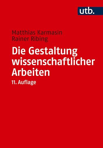 Die Gestaltung wissenschaftlicher Arbeiten: Ein Leitfaden für Bachelor-, Master- und Diplomarbeiten sowie Dissertationen