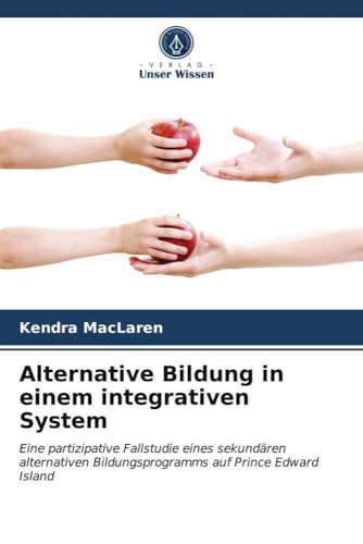 Alternative Bildung in einem integrativen System: Eine partizipative Fallstudie eines sekundären alternativen Bildungsprogramms auf Prince Edward Island