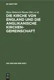 Die Kirche von England und die Anglikanische Kirchengemeinschaft (Die Kirchen der Welt, 4, Band 4)