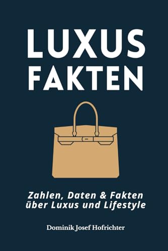 Luxus Fakten - Zahlen, Daten & Fakten über Luxus und Lifestyle: Spannende Infos über Autos, Uhren, Mode und mehr