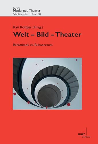 Welt - Bild - Theater II: Bilddramaturgien: Körper, Raum, Bewegung: Band II: Bildästhetik im Bühnenraum (Forum modernes Theater)
