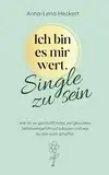 Ich bin es mir wert, Single zu sein: Wie ich es geschafft habe, ein gesundes Selbstwertgefühl aufzubauen und wie du das auch schaffst!