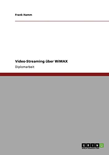 Video-Streaming über WiMAX: Diplomarbeit