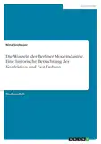 Die Wurzeln der Berliner Modeindustrie. Eine historische Betrachtung der Konfektion und Fast-Fashion