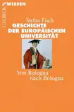 Geschichte der europäischen Universität: Von Bologna nach Bologna (C.H.BECK Wissen)