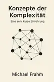 Konzepte der Komplexität: Eine sehr kurze Einführung