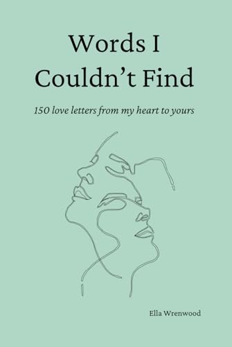 Words I Couldn't Find: 150 Love Letters From My Heart To Yours