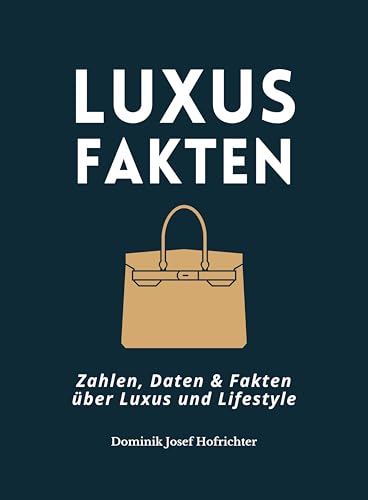 Luxus Fakten - Zahlen, Daten & Fakten über Luxus und Lifestyle: Spannende Infos über Autos, Uhren, Mode und mehr