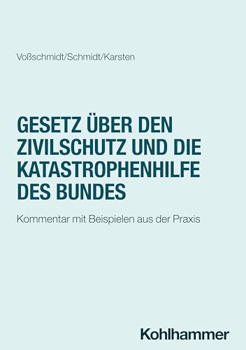Gesetz über den Zivilschutz und die Katastrophenhilfe des Bundes: Kommentar mit Beispielen aus der Praxis