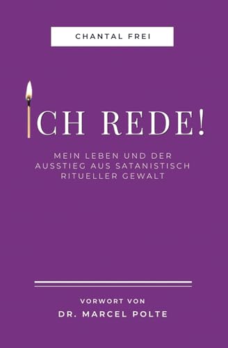 ICH REDE!: Mein Leben und Ausstieg aus satanisch ritueller Gewalt