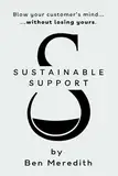 Sustainable Support: Blow Your Customer's Mind Without Losing Yours