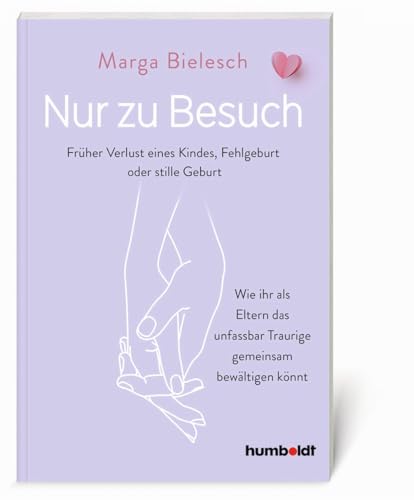 Nur zu Besuch: Früher Verlust eine Kindes, Fehlgeburt oder stille Geburt. Wie ihr als Eltern das unfassbar Traurige gemeinsam bewältigen könnt