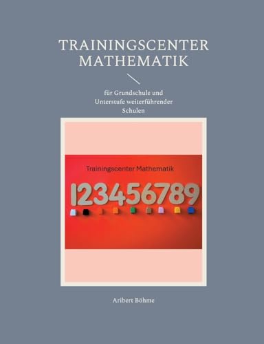 Trainingscenter Mathematik: für Grundschule und Unterstufe weiterführender Schulen