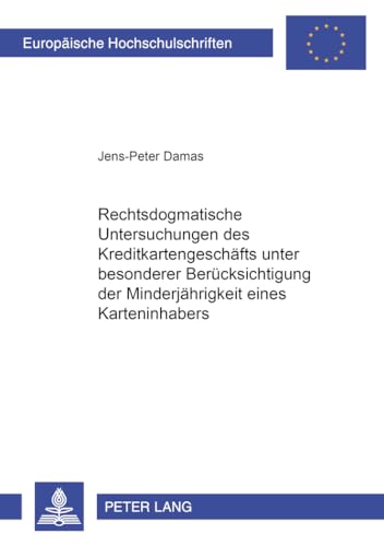 Rechtsdogmatische Untersuchungen des Kreditkartengeschäfts unter besonderer Berücksichtigung der Minderjährigkeit eines Karteninhabers: ... / Series 2: Law / Série 2: Droit, Band 3214)