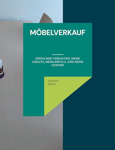 Möbelverkauf: Einfacher verkaufen, mehr Umsatz, mehr Erfolg, und mehr Gewinn!