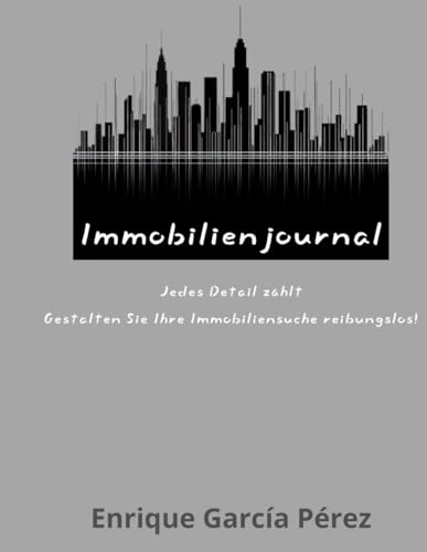 Immobilienjournal: Jedes Detail zählt—Gestalten Sie Ihre Immobiliensuche reibungslos (Unentbehrliches Immobilienkauf-Kit: Spanien-Ausgabe, Band 2)