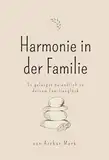 Harmonie in der Familie - So gelangst du endlich zu deinem Familienglück