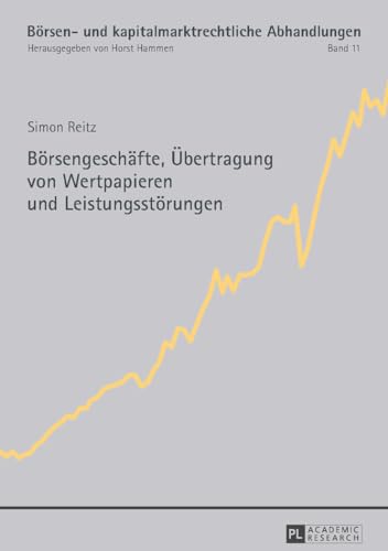 Börsengeschäfte, Übertragung von Wertpapieren und Leistungsstörungen: Dissertationsschrift (Börsen- und kapitalmarktrechtliche Abhandlungen, Band 11)