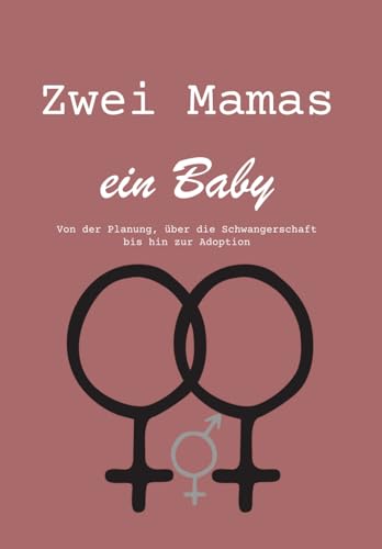 Zwei Mamas ein Baby: Von der Planung, über die Schwangerschaft bis hin zur Adoption