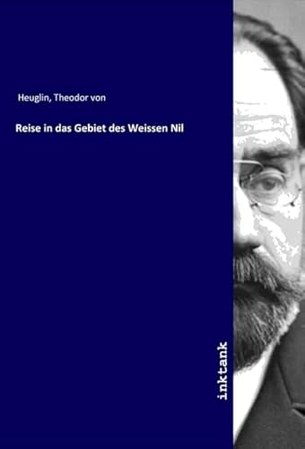 Reise in das Gebiet des Weissen Nil