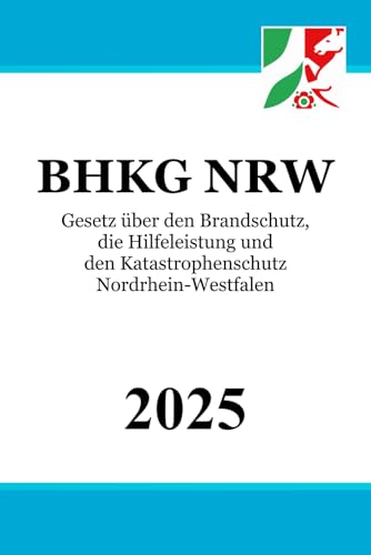 Gesetz über den Brandschutz, die Hilfeleistung und den Katastrophenschutz Nordrhein-Westfalen - BHKG