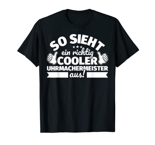 Uhrmachermeister lustiger Spruch – So sieht ein richtig cool T-Shirt