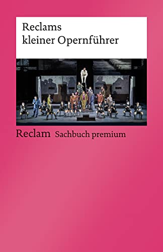 Reclams kleiner Opernführer: Fath, Rolf – Wissenswertes zu Entstehungsgeschichte, Handlung und Inszenierungen – 14384 – 6., durchges. Auflage 2022 (Reclams Universal-Bibliothek)