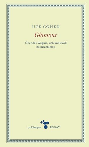 Glamour: Über das Wagnis, sich kunstvoll zu inszenieren (zu Klampen Essays)